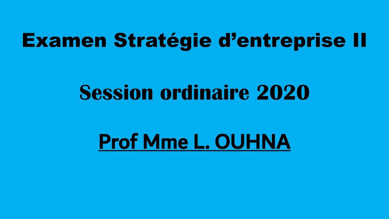 Corrigé Examen (Stratégies d'entreprise II) - Mme L.OUHNA - Session ordinaire 2020