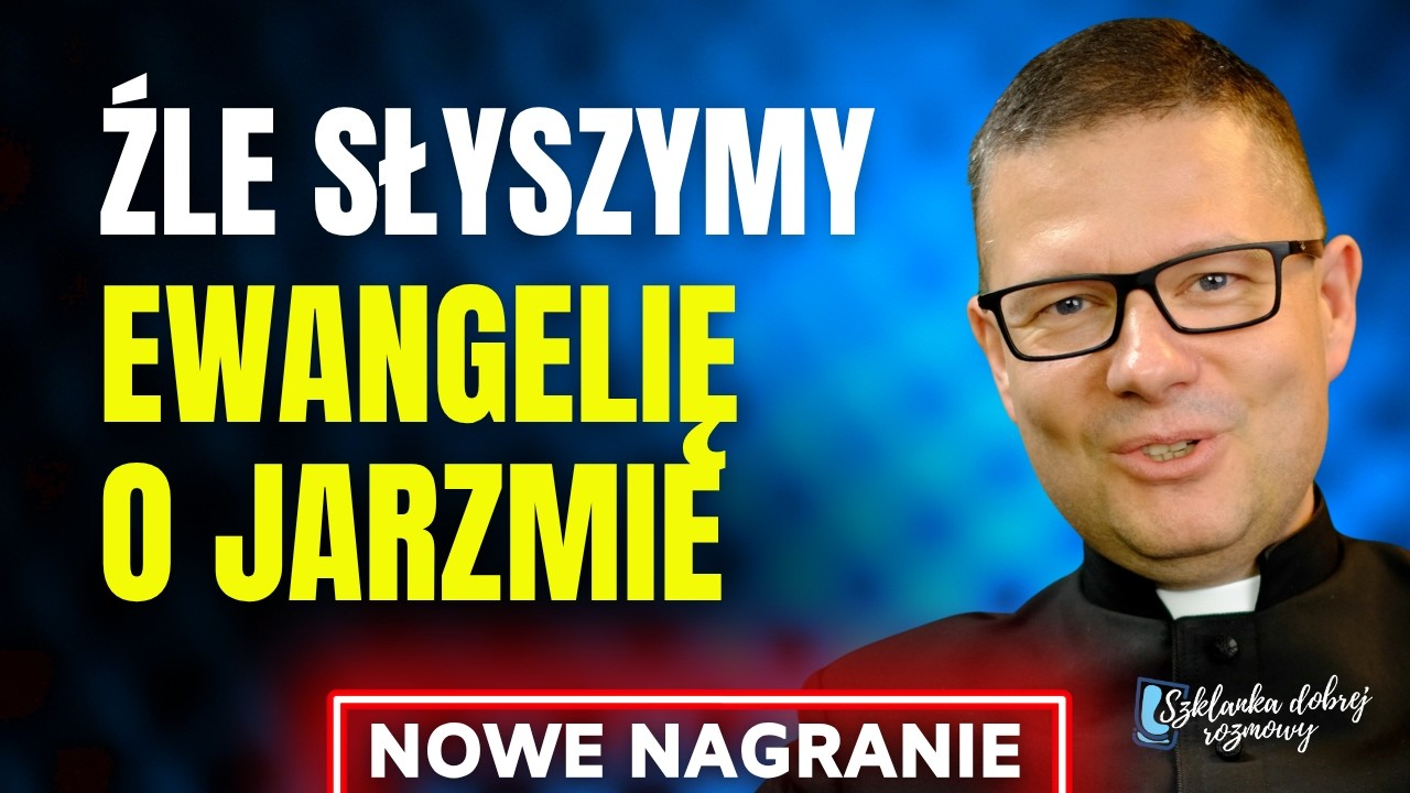 Ewangelia dla tych, kt&oacute;rzy dźwigają za dużo 14 Niedziela Zwykła rok A Szklanka dobrej rozmowy