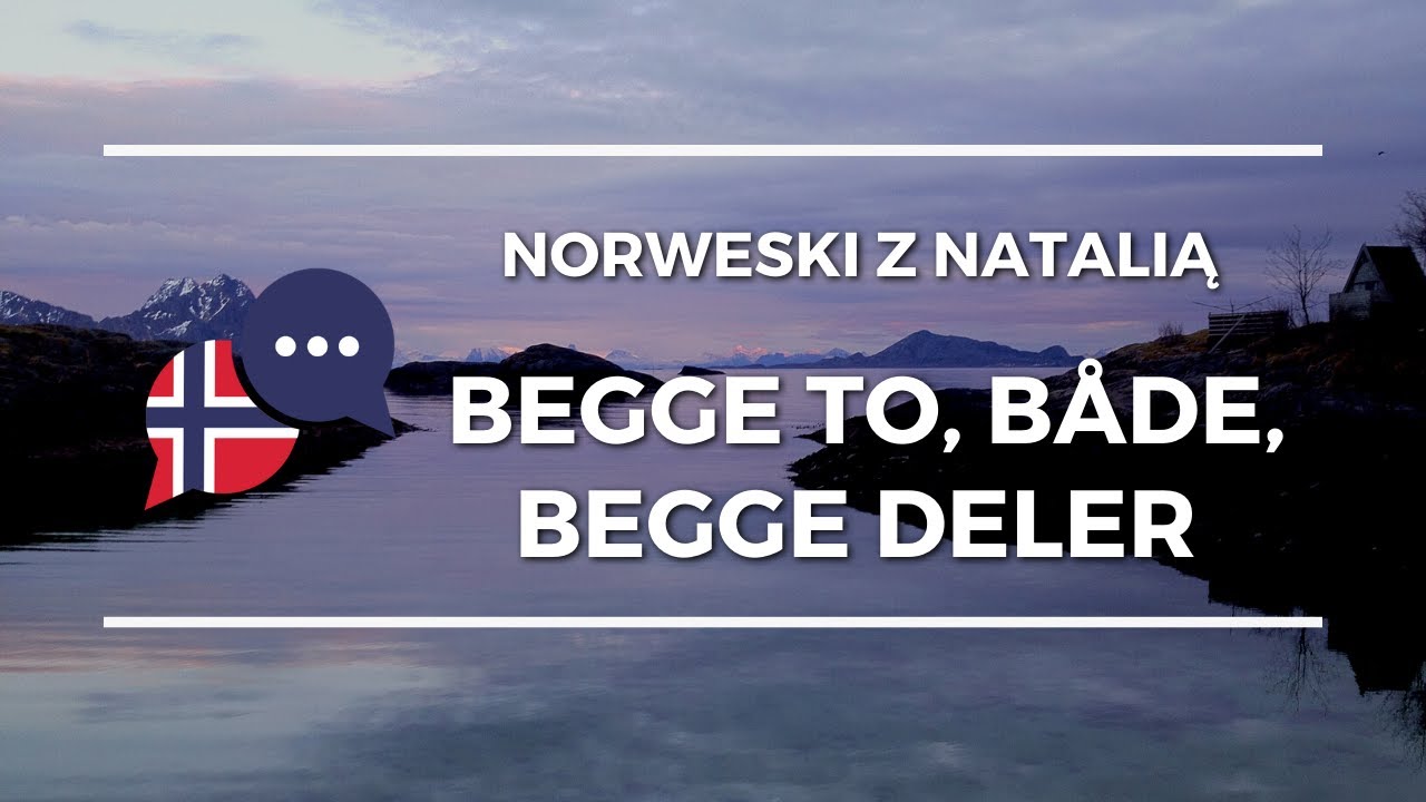 Lekcje norweskiego - b&aring;de, begge, begge to, begge deler