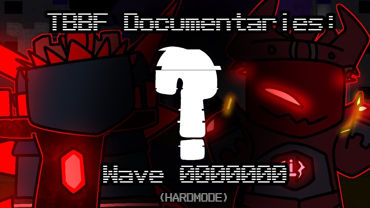 TBBF Documentaries: Wave 0000000 (Hardmode)