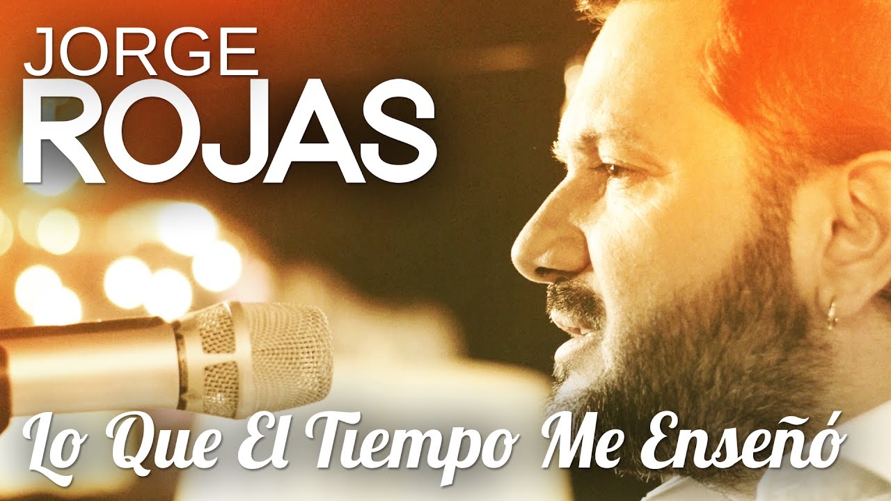 Jorge Rojas - Lo Que El Tiempo Me Enseñó | Video Oficial