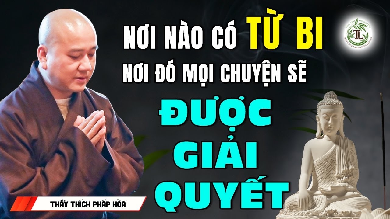 Lòng từ đủ lớn sẽ có tất cả - Thầy Thích Pháp Hòa
