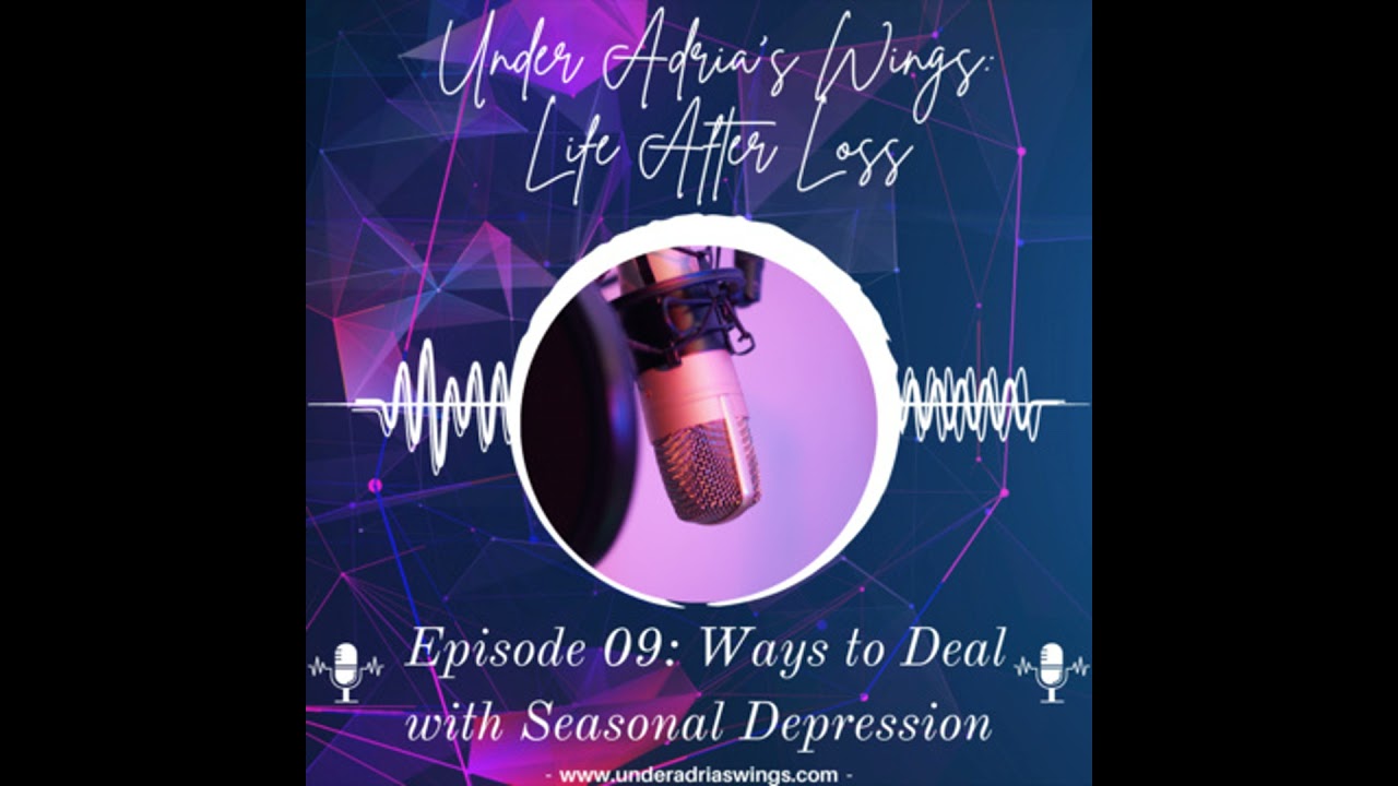 Episode 9: Ways to Deal with Seasonal Depression Part 1