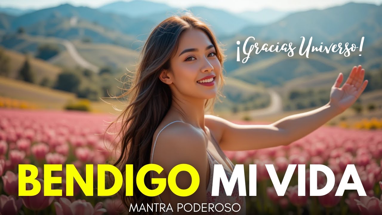 ✨ BENDIGO MI VIDA AHORA 🌺 MANTRA PODEROSO para ATRAER ABUNDANCIA y PROSPERIDAD 💖