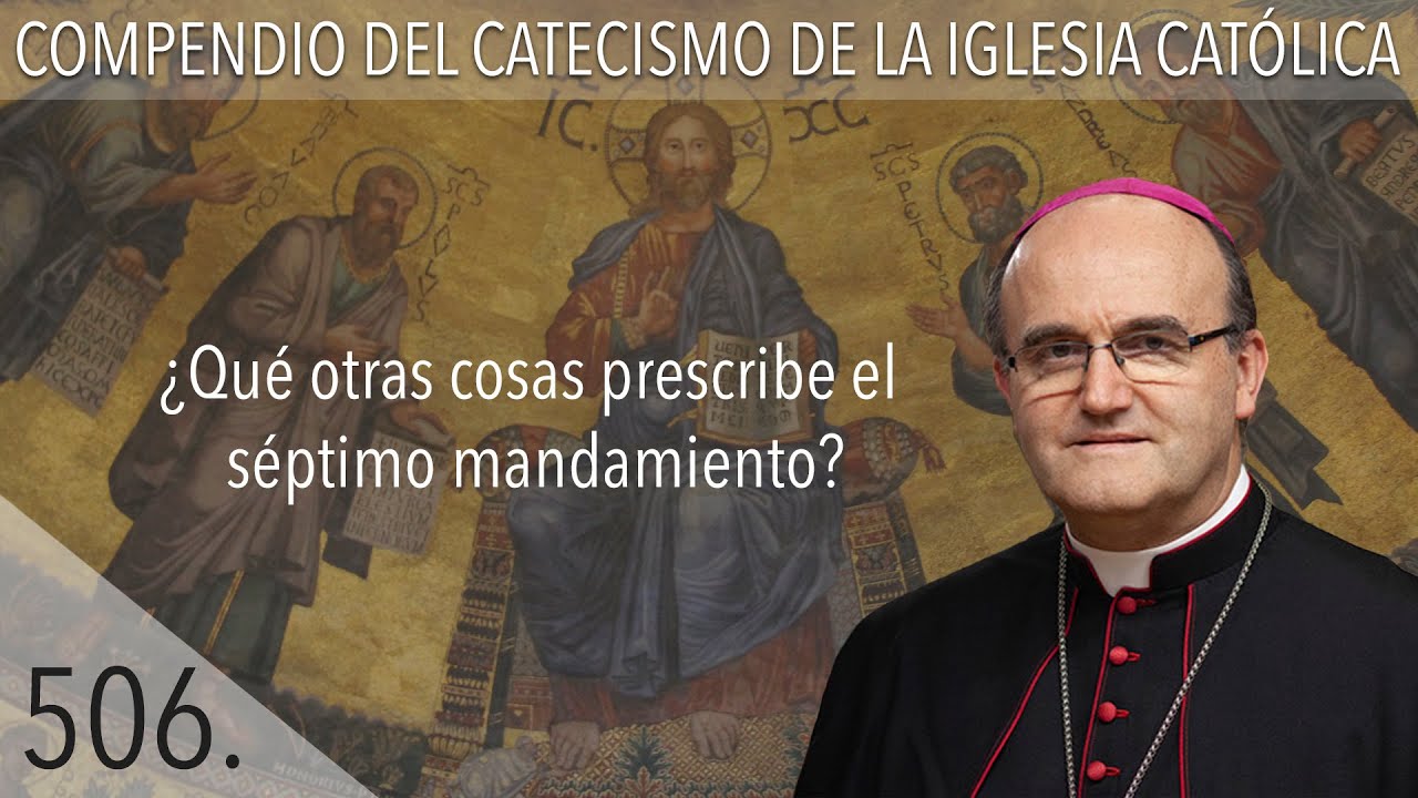 nº 506 ¿Qué otras cosas prescribe el séptimo mandamiento?