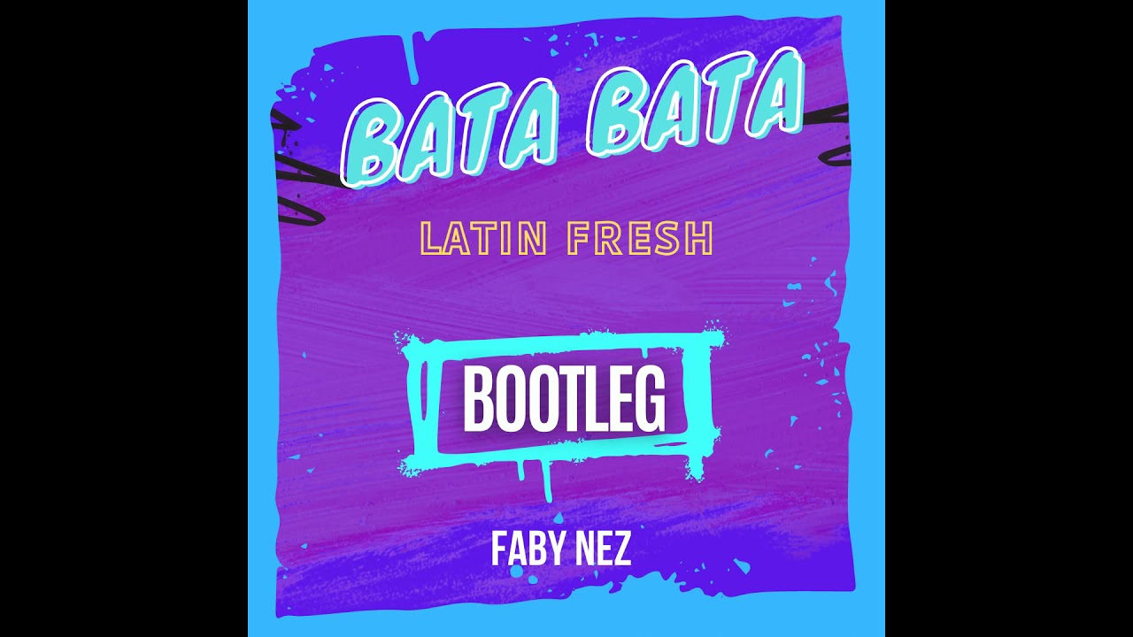 Latin Fresh - Bata Bata (Ella Se Arrebata) BOOTLEG