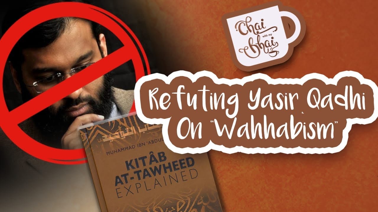 #36 Refuting Yasir Qadhi On Wahhabism || Chai With My Bhai
