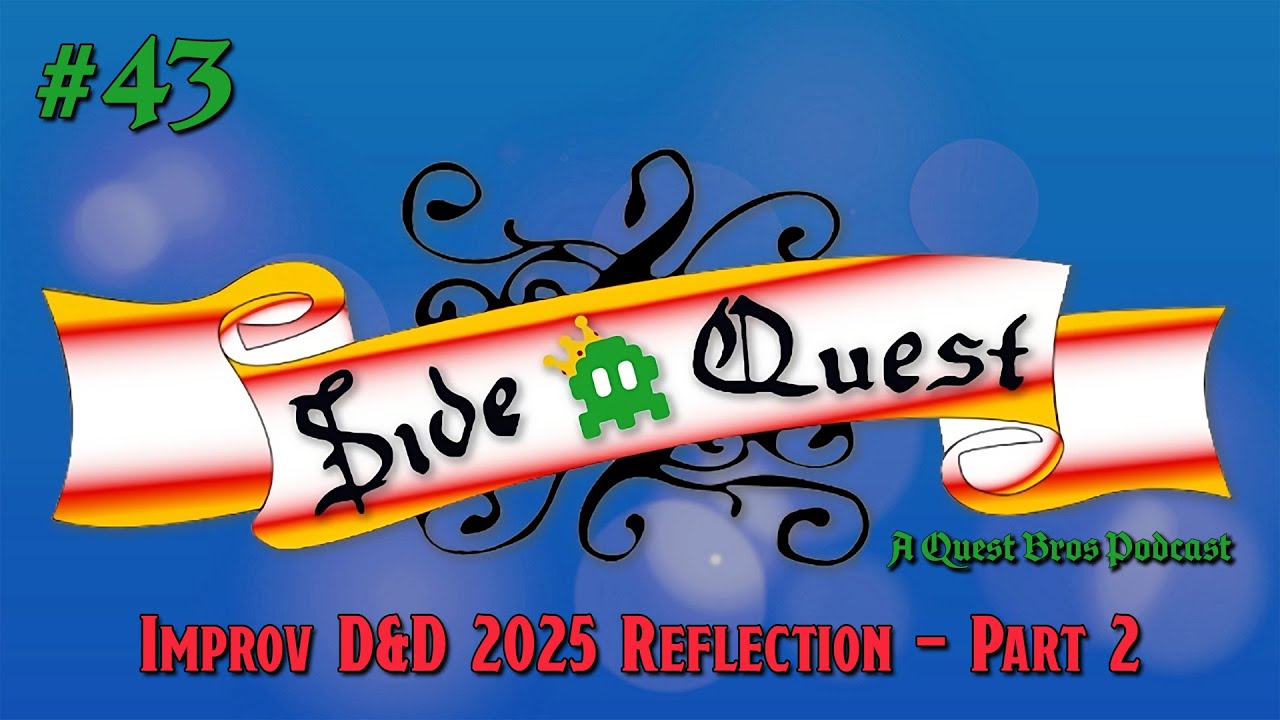 Improv D&D 2025 Reflection (Part 2) | Side Quest Podcast [Ep. 43]