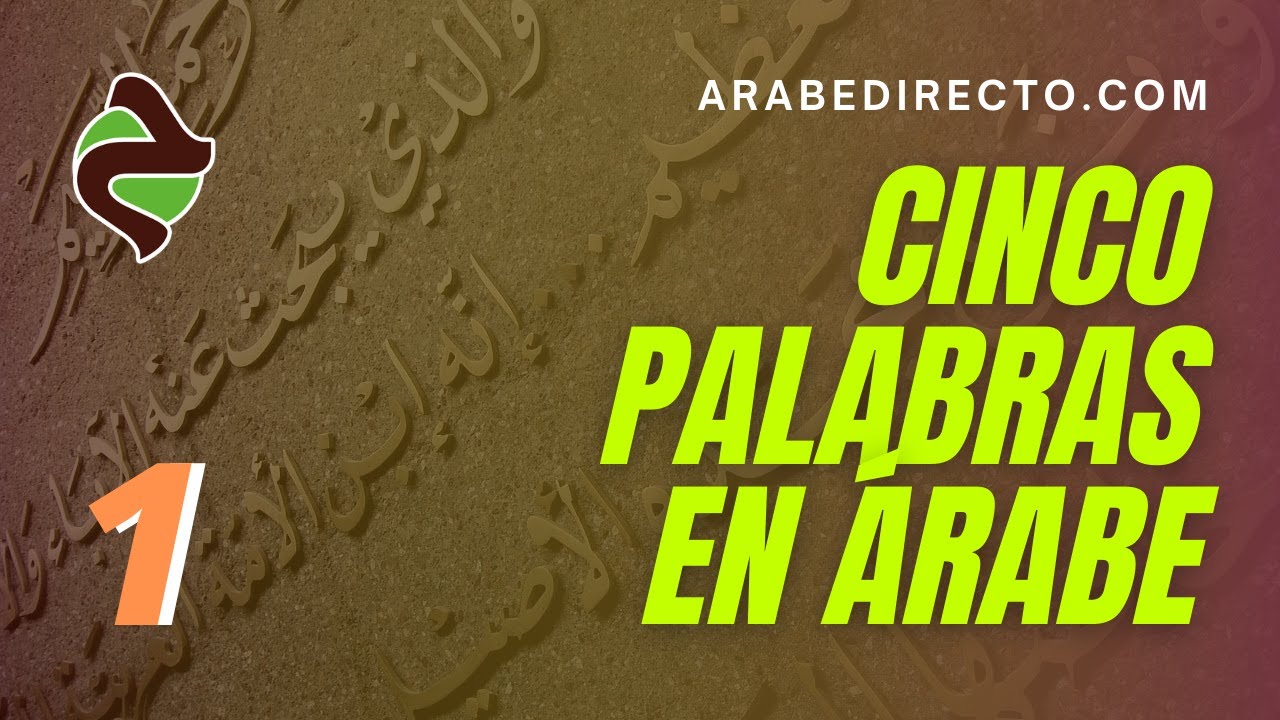 Clases de Idioma &Aacute;rabe : Cinco Palabras En Idioma &Aacute;rabe : Episodio N&ordm; 1