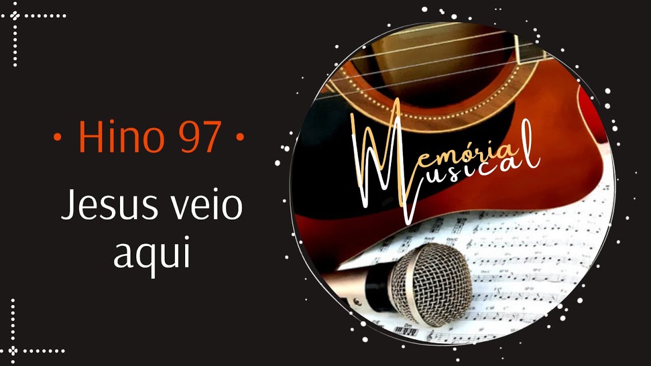 Hino 97 do Cantor Cristão - Jesus veio aqui - (Memória Musical)