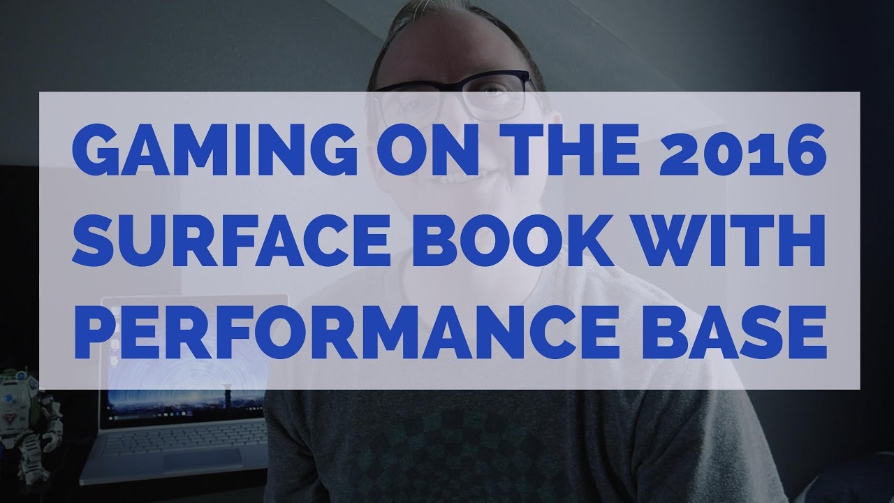 Gaming on the 2016 Surface Book plus Tips and Tricks to improve performance