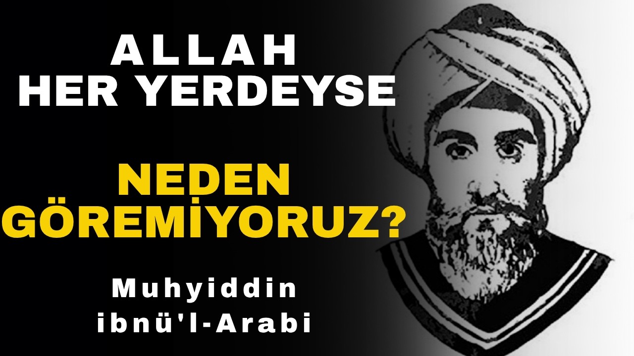 Hiç Düşündün mü? Allah Her Yerdeyse Neden Göremiyoruz? | İbn-i Arabi Hazretleri