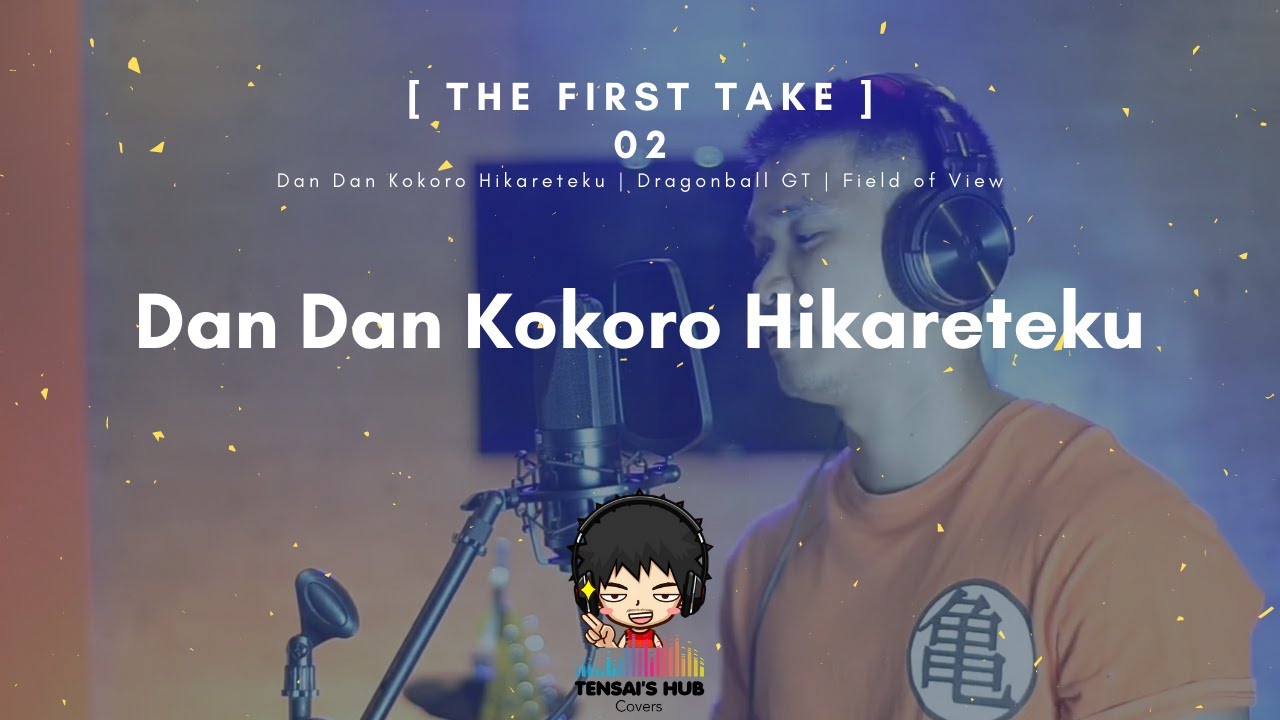 THE FIRST TAKE 02 | Dan Dan Kokoro Hikareteku | Dragonball GT | Cover