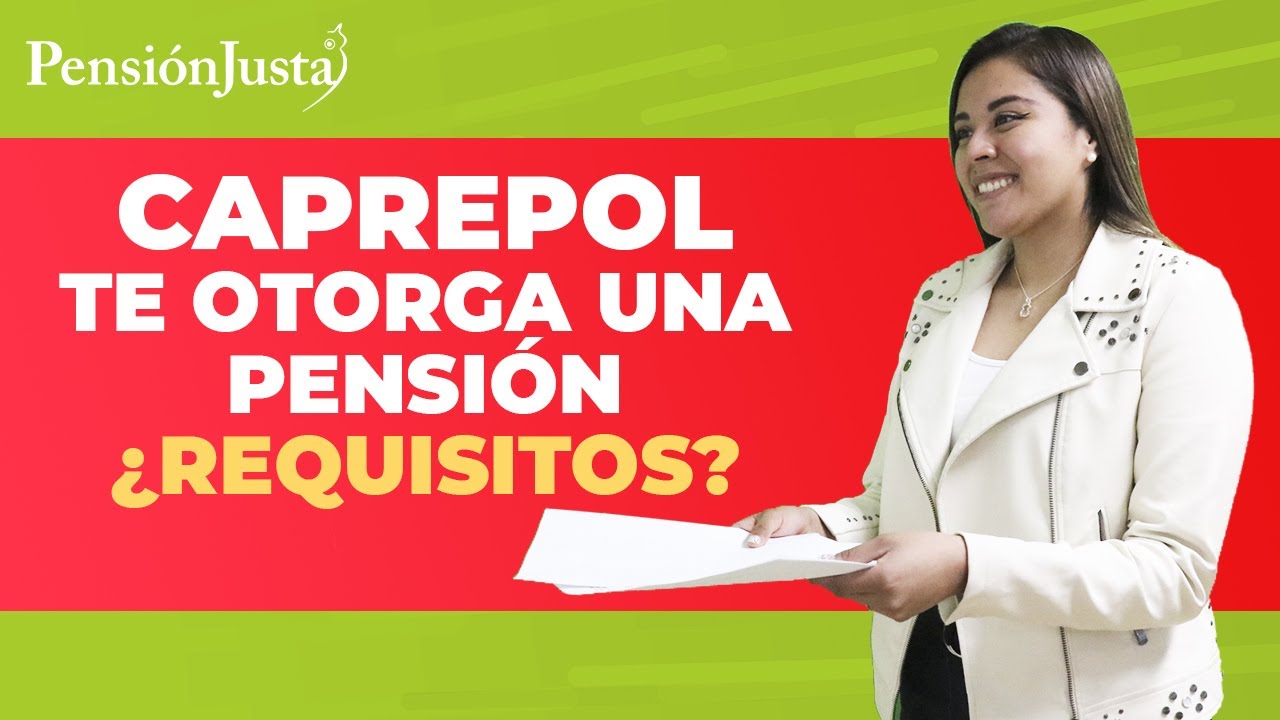CAPREPOL te otorga una pensi&oacute;n &iquest;Requisitos?
