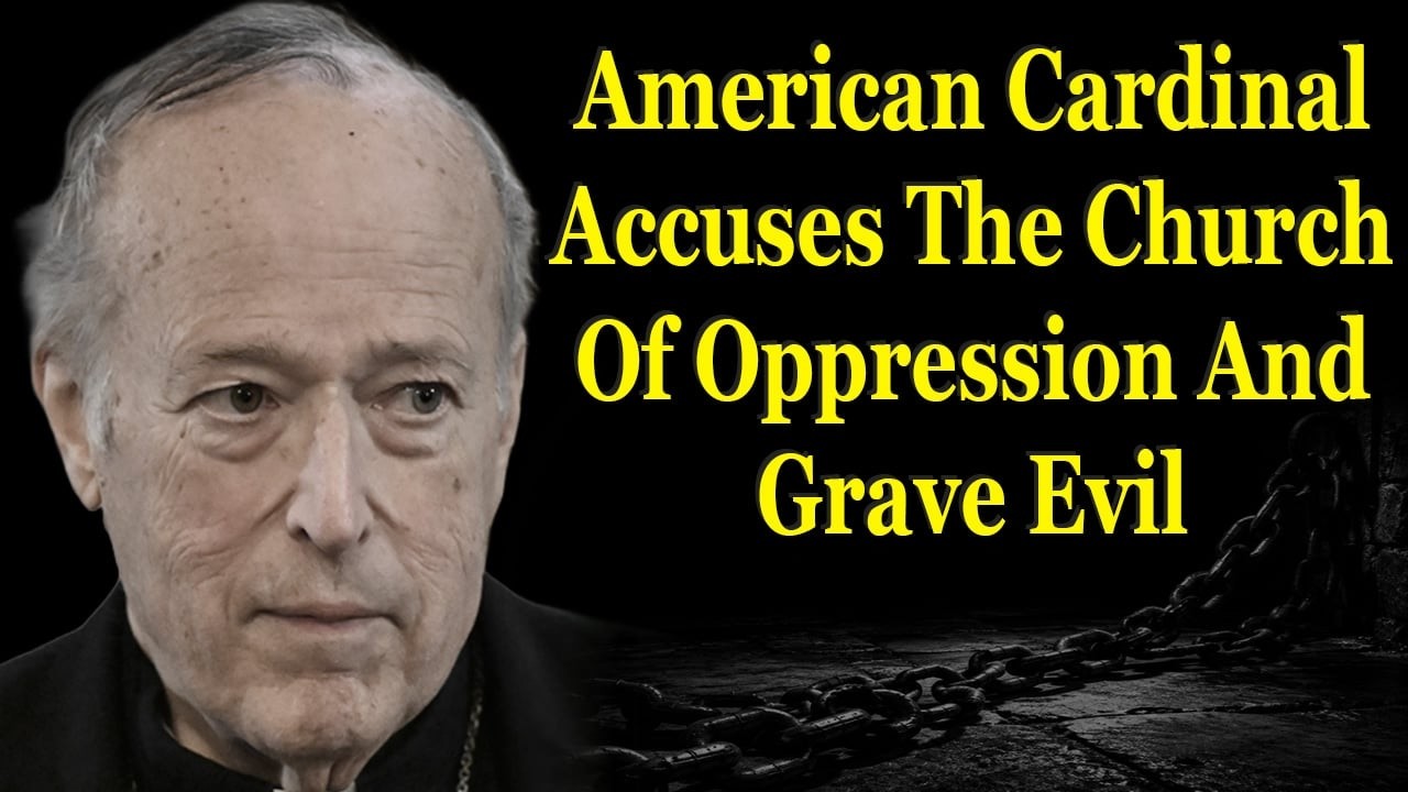 American Cardinal Accuses The Church Of Oppression And Grave Evil
