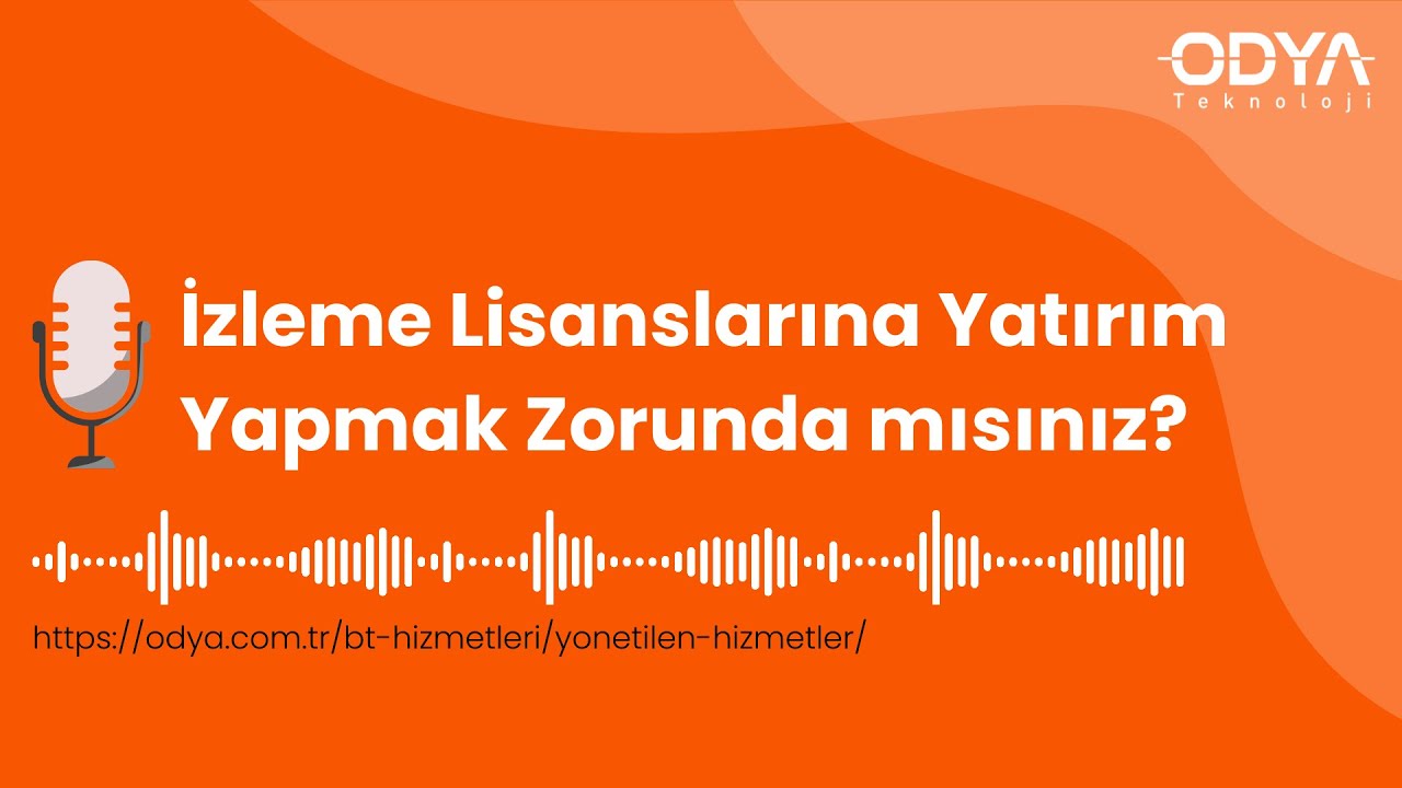 Monitoring Lisanslarına Yatırım Yapmak Zorunda mısınız? | ODYA Blogcast