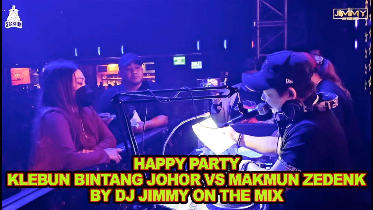 HAPPY PARTY KLEBUN BINTANG JOHOR VS MAKMUN ZEDENK -  BY DJ JIMMY ON THE MIX
