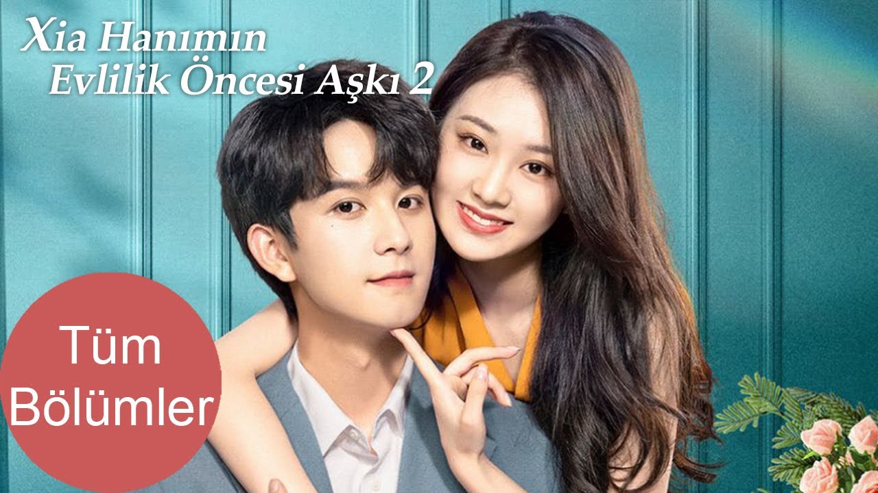 Xia Hanımın Evlililk Öncesi Aşkı 2 | Tüm Bölümler | Love Starts From Marriage 2 Qi Peixin, Pan Xinyi