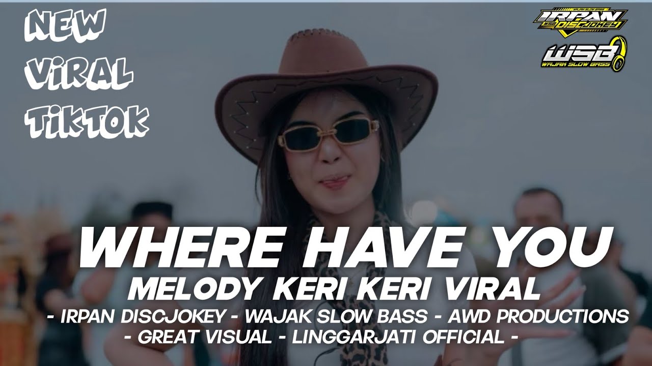 DJ PARTY VIRAL TIKTOK WHERE HAVE YOU X MELODY KERI KERI FEAT AWD PRODUCTIONS AND GREAT VISUAL 