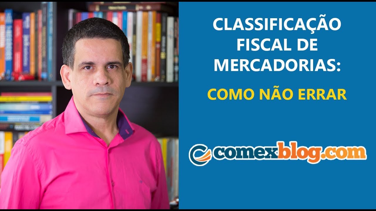 Classificação Fiscal de Mercadorias: Como Não Errar | comexblog.com