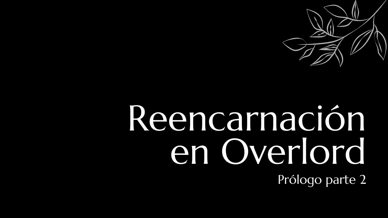Reencarnación en Overlord prólogo parte 2/4