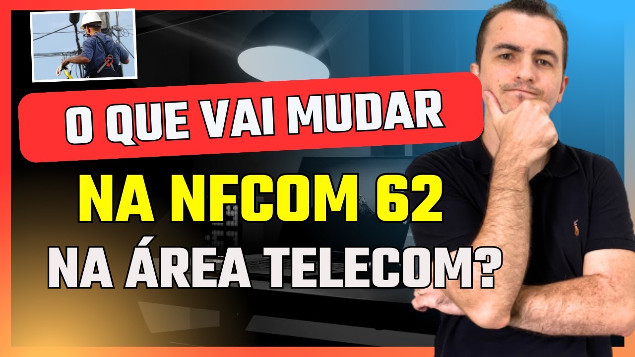 O QUE VAI MUDAR COM A NFCOM 62 NA &Aacute;REA DE TELECOM?