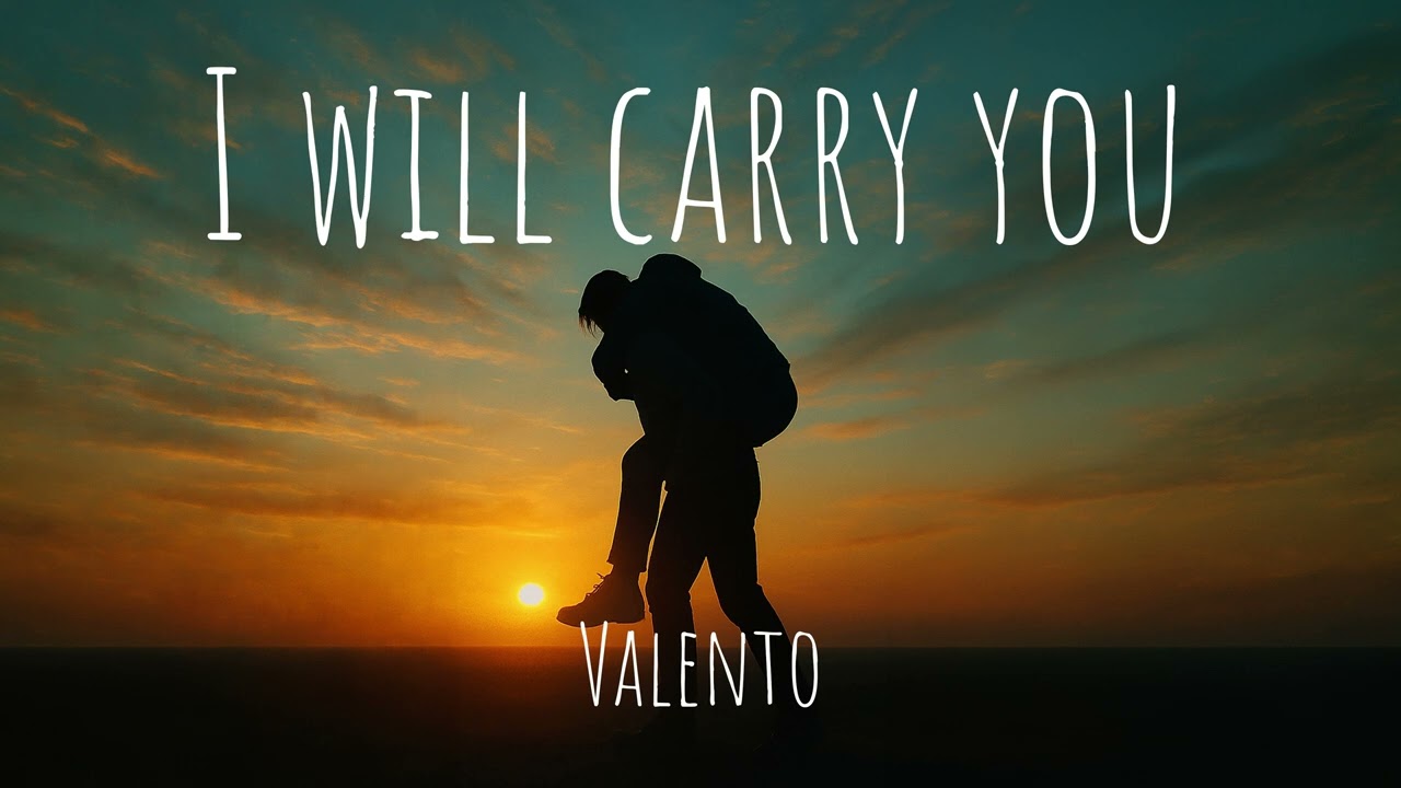 I Will Carry You - Valento
