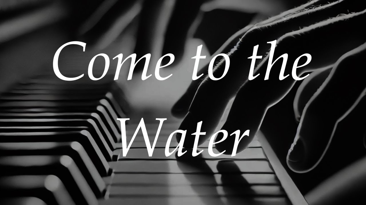 Come to the Water - Peaceful Piano Cover