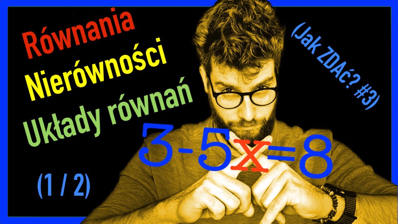 Jak rozwiązywać RÓWNANIA, NIERÓWNOŚCI, UKŁADY RÓWNAŃ (1/2) [Jak ZDAĆ maturę z matematyki? #3]