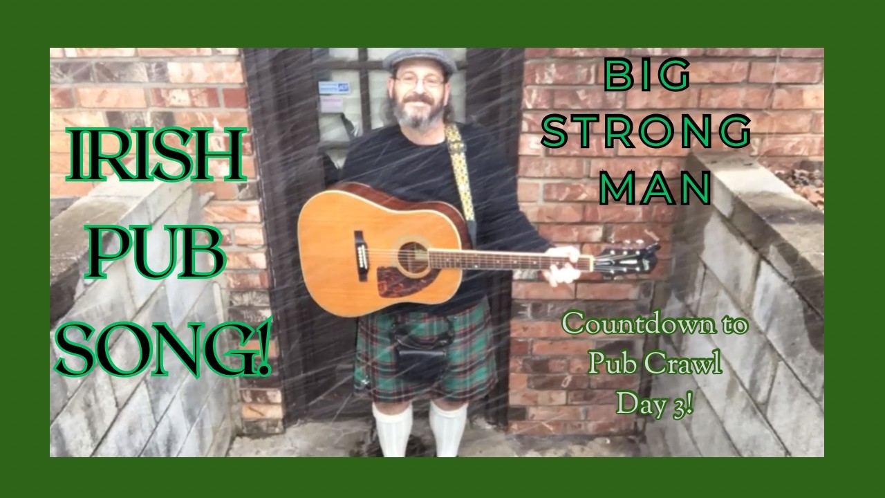 Irish Pub Music Live & Unplugged! Countdown to Pub Crawl Day 3--Big Strong Man.