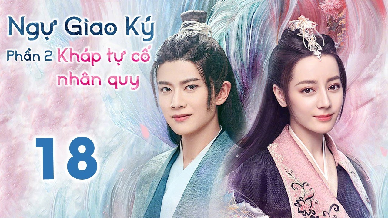 NGỰ GIAO KÝ: KHÁP TỰ CỐ NHÂN QUY - Tập 18 | Phim Tiên Hiệp Cổ Trang Siêu Đỉnh 2022