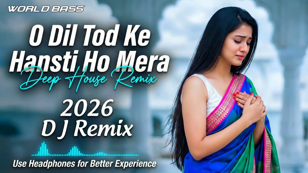 World Bass -  O Dil Tod Ke Hansti Ho Mera  (DJ Remix 2026 Beat Mix ) | New  Hindi Song | Deep House 