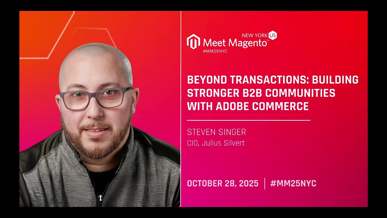 MM25NYC - Beyond Transactions: Building Stronger B2B Communities with Adobe Commerce - Steven Singer