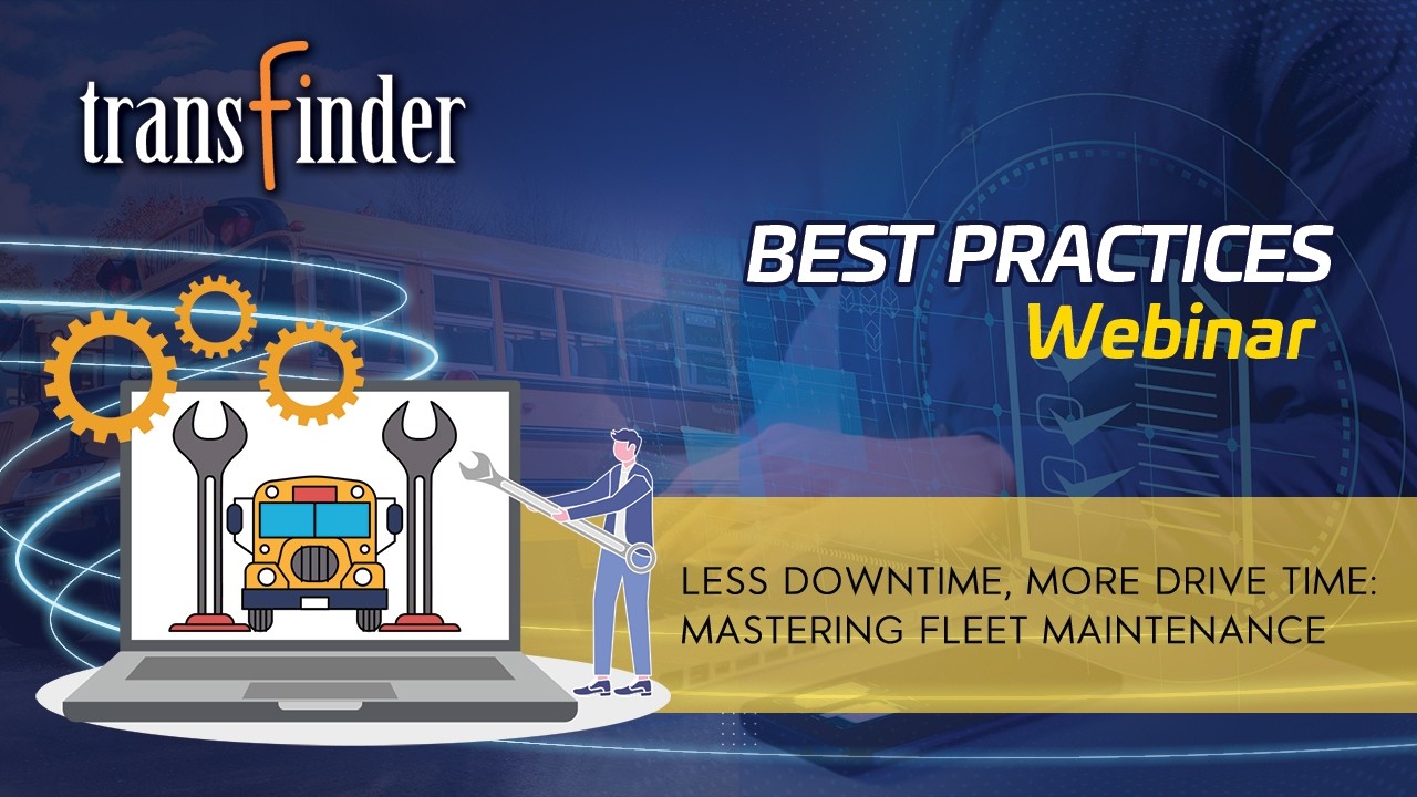 Transfinder Best Practices: Less Downtime, More Drive Time - Mastering Fleet Maintenance