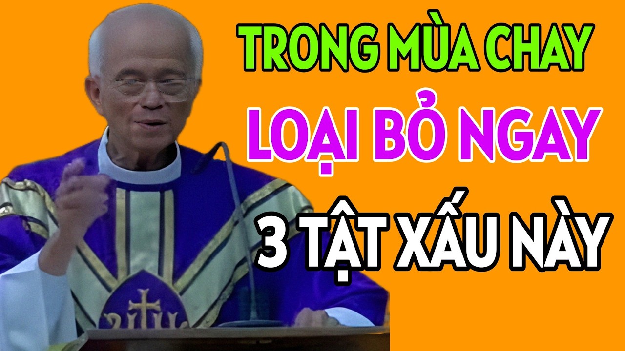 TRONG MÙA CHAY CẦN PHẢI LOẠI BỎ NGAY 3 TẬT XẤU NÀY . CHA HỒNG GIẢNG MỚI NHẤT