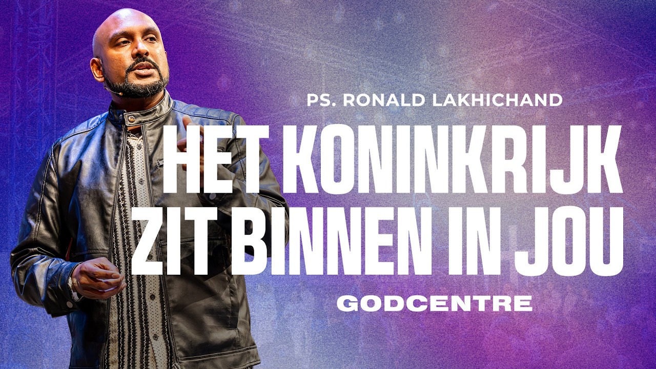 Het koninkrijk zit binnen in jou | Ps. Ronald Lakhichand | GODcentre Voorschoten