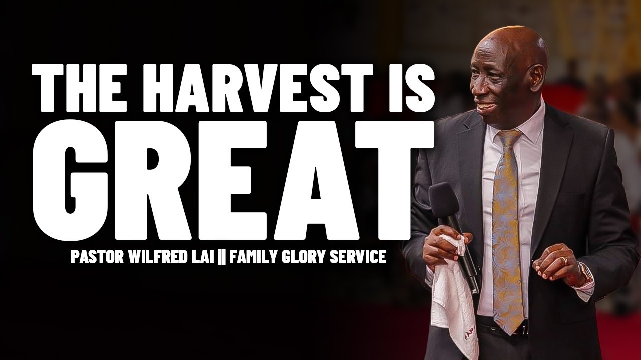 The Harvest is Great - Pastor Wilfred Lai || Family Glory Service