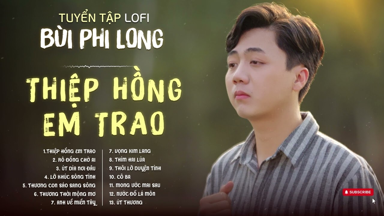 Tuyển Tập: Bùi Phi Long | Lofi Chill | Thiệp Hồng Em Trao, Rô Đồng Chờ Ai, Út Dìa Nơi Đâu...