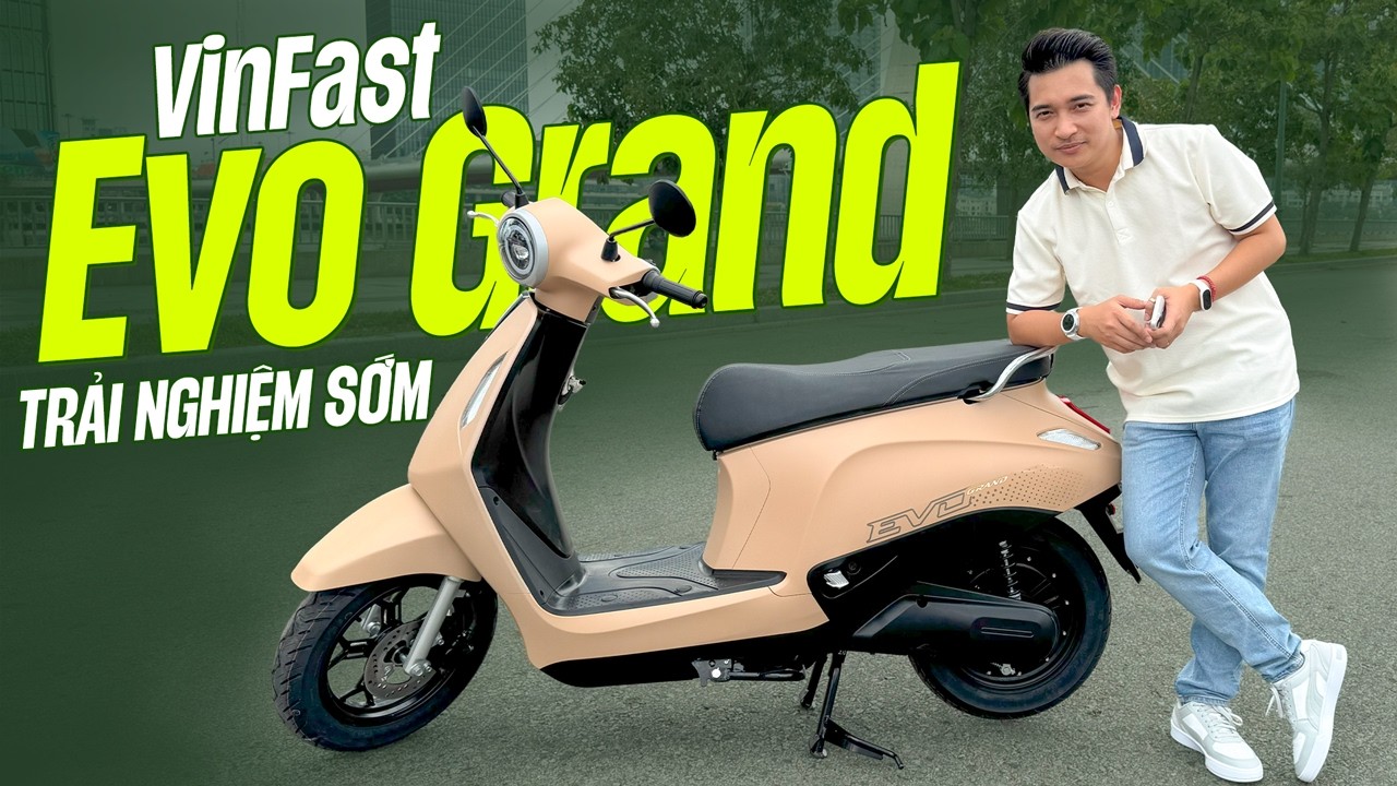 Trải nghiệm sớm Vinfast Evo Grand, xe máy điện đi tối đa hơn 260km - Mình ưng quá mua luôn !!!