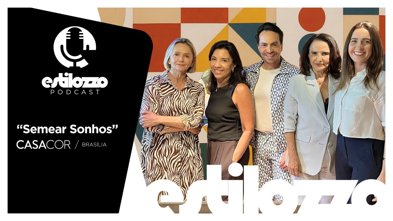Estilozzo Podcast CASACOR 2025 - Semear Sonhos - Ep 02