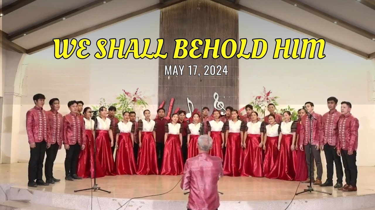 We shall Behold Him - NLAC Chorale (May 17, 2024)