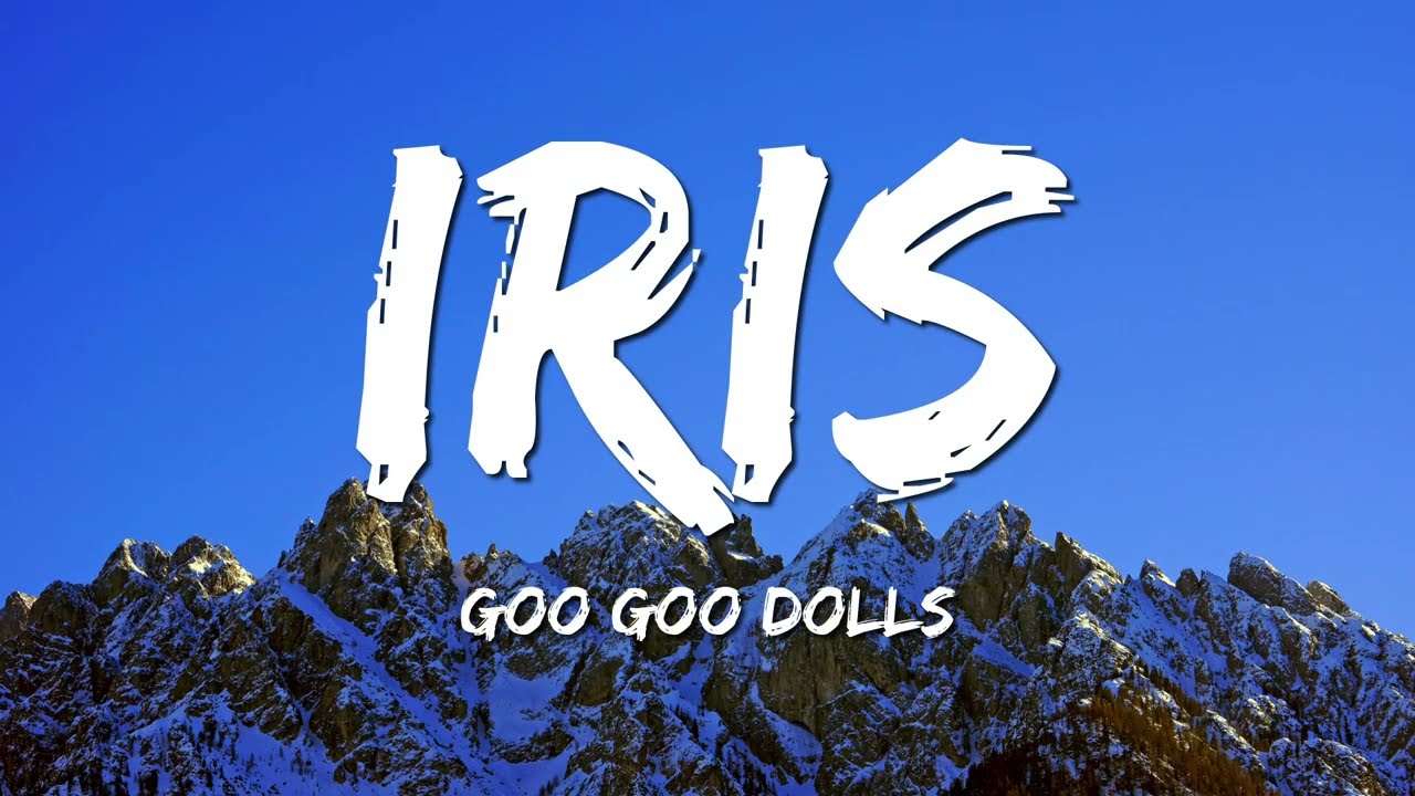 Goo Goo Dolls - Iris (Lyrics)