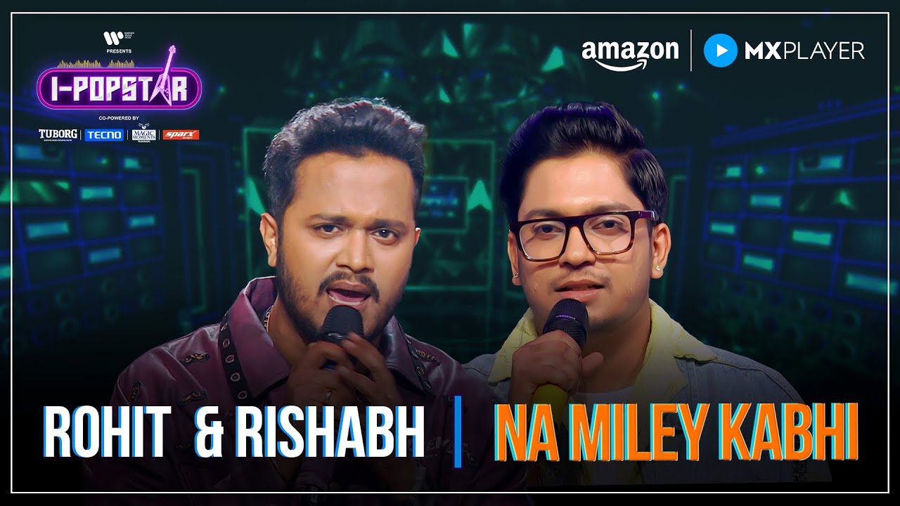 Na Miley Kabhi | Rishabh Panchal & Rohit Raut | I-Popstar : Vol.1 | EP12 | Amazon MX Player