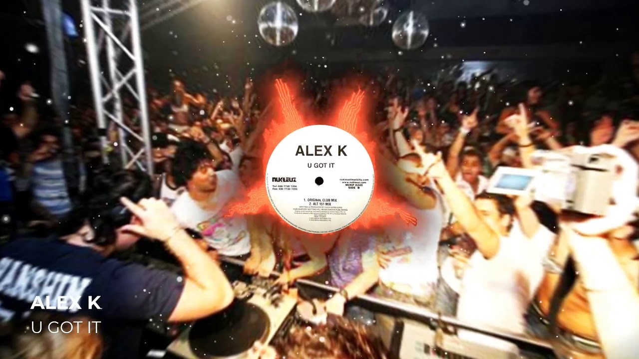 Alex K - U Got It