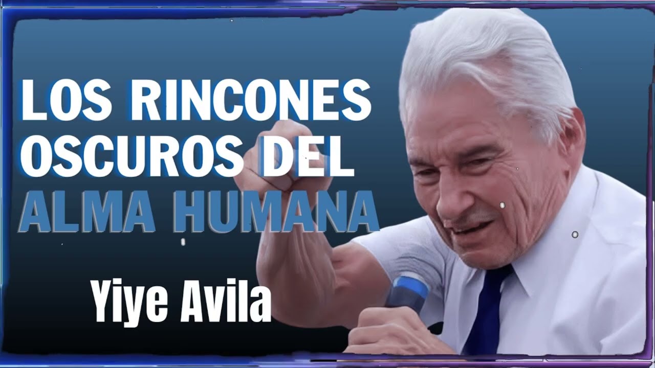 Los Rincones Oscuros Del Alma Humana | Yiye Ávila Enseñanza