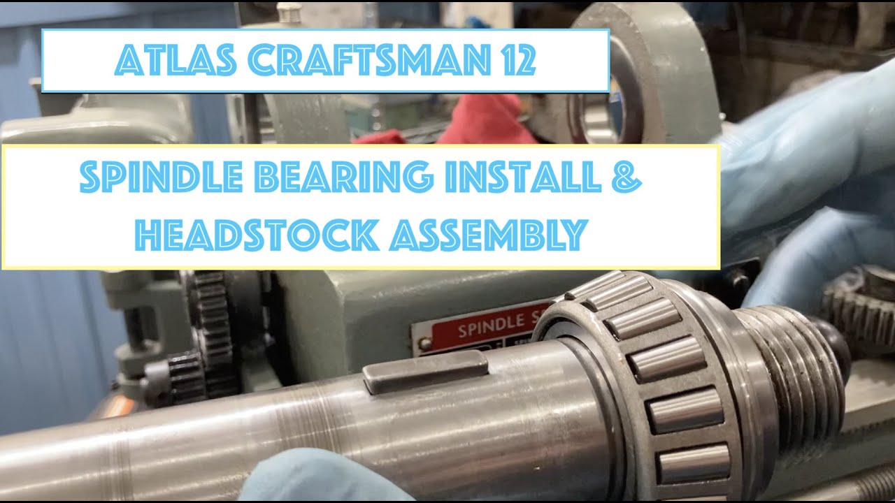 Atlas Craftsman 12, подшипники шпинделя, фиксация и сборка головки