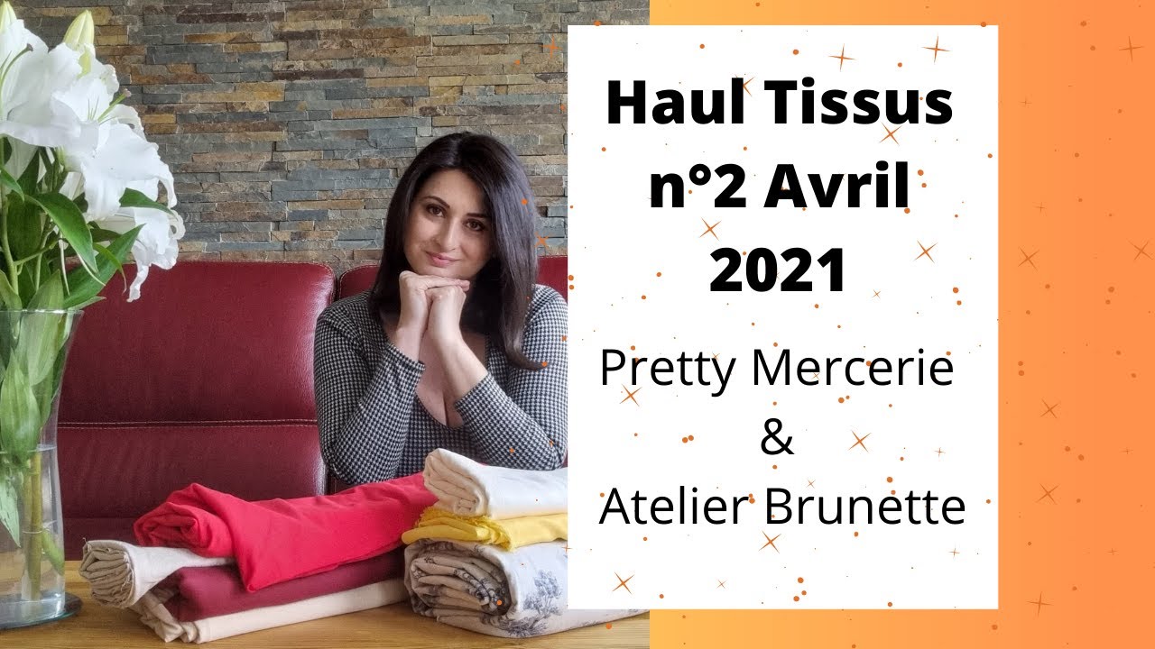 Haul Tissus Avril 2021 : Pretty Mercerie et Atelier Brunette