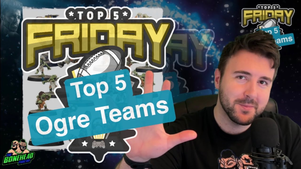 Top 5 Ogre Teams - Top 5 Friday (Bonehead Podcast)