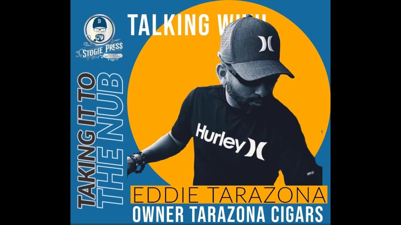 Taking It To The Nub Season 2 - Eddie Tarazona - Tarazona Cigars