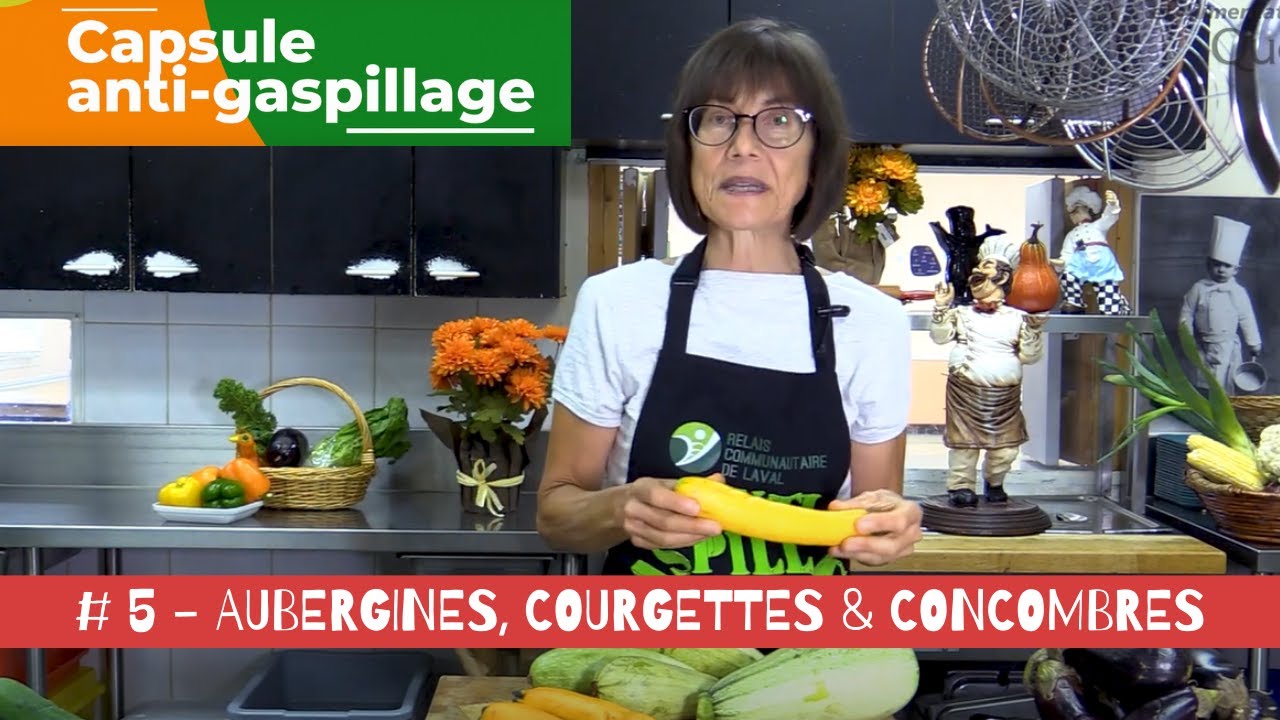 Capsule anti gaspillage # 5 - Aubergines, courgettes & concombres